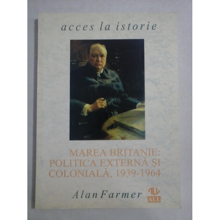    MAREA  BRITANIE:  POLITICA  EXTERNA  SI  COLONIALA, 1939-1964  -  Alan  FARMER 